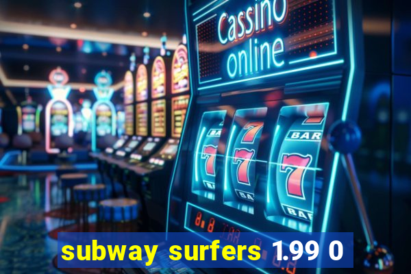 subway surfers 1.99 0